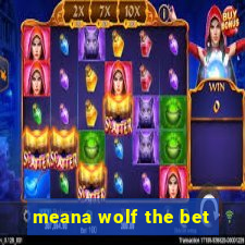 meana wolf the bet